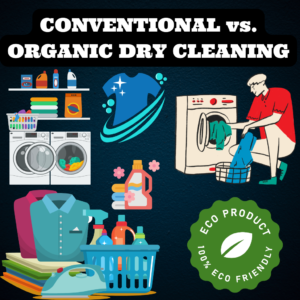 CONVENTIONAL VS. ORGANIC ECOFRIENDLY DRY CLEANING